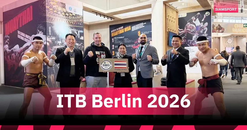 กกท.ยกทีมจัดใหญ่  อะเมซิ่ง มวยไทย เฟสติวัล  ในงาน ITB Berlin 2026 ที่เยอรมนี 